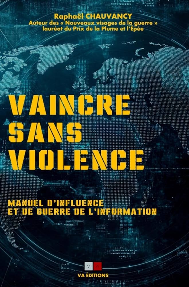 Chauvancy Raphaël, Vaincre sans violence : Manuel d’influence et de guerre de l’information
- VA Éditions, 2025, 233 pages